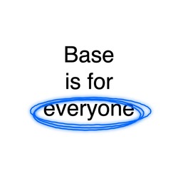 Base is for everyone